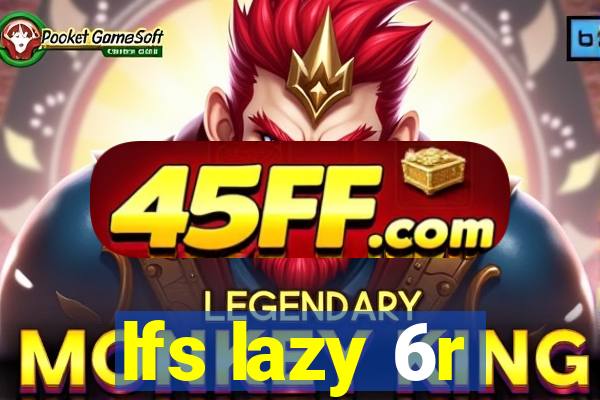 lfs lazy 6r
